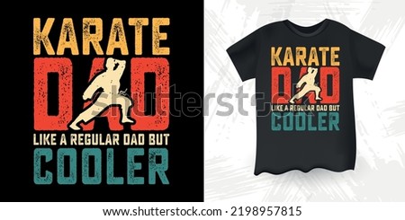 Karate Dad Like A Regular Dad But Cooler Funny Dad Lover Retro Vintage Father's Day Karate T-Shirt Design