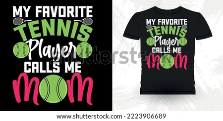 My Favorite Tennis Player Calls Me Mom Funny Tennis Players Vintage Mother's Day Tennis T-shirt Design