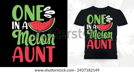 One In A Melon Aunt Funny Nephew Retro Vintage Mom and Aunt T-shirt Design