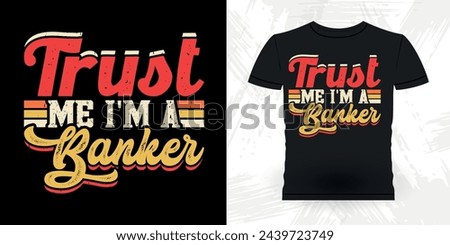 Trust Me I'm A Banker Funny Loan Officer Retro Vintage Banker T-shirt Design