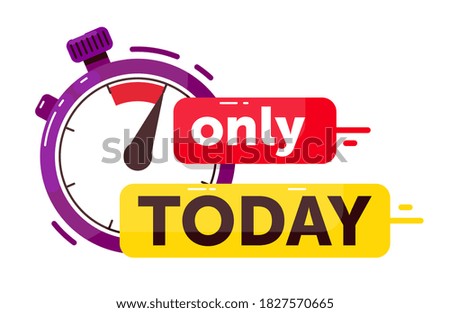 Only today sale promotion. Urgency information with only today sale promotion text message and timer watch isolated on white background. Vector countdown badge illustration