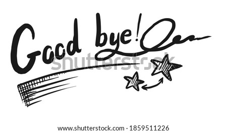Good bye sketch. Handwritten calligraphy good bye lettering. Doodle brush painted letter with star, signature and stroke. word phrase isolated on white background illustration. Wish message