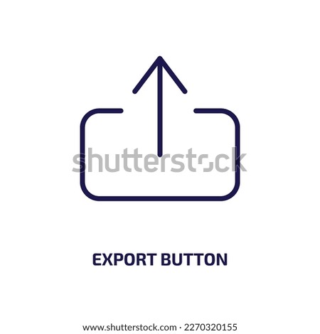 export button icon from user interface collection. Thin linear export button, export, app outline icon isolated on white background. Line vector export button sign, symbol for web and mobile