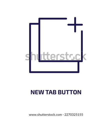 new tab button icon from user interface collection. Thin linear new tab button, tab, new outline icon isolated on white background. Line vector new tab button sign, symbol for web and mobile