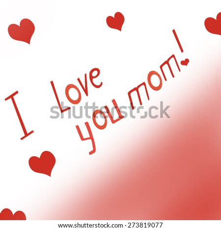 I love you,mom