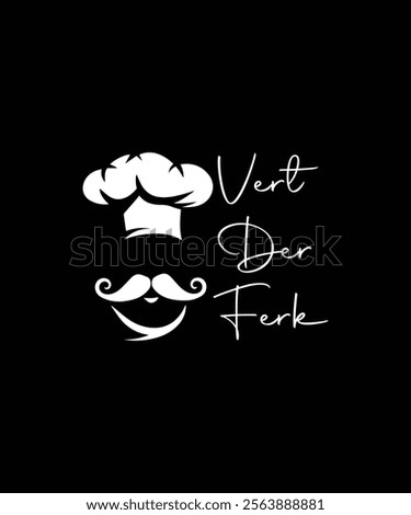 Delightfully whimsical chef design with a playful mustache and hat, paired with the humorous phrase 'Vert Der Ferk.' Perfect for culinary enthusiasts and fans of fun kitchen humor.