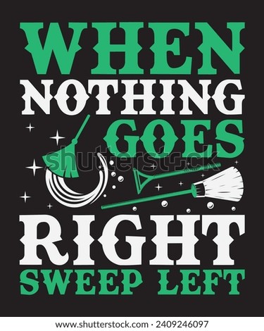 When nothing goes right sweep left quote t shirt design, vector graphic, typographic poster or tshirts.