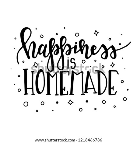 Hapiness is homemade Hand drawn typography poster. Conceptual handwritten phrase Home and Family T shirt hand lettered calligraphic design. Inspirational vector