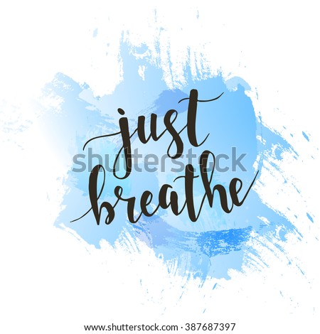 Just Breathe. T-Shirt Hand Lettered Calligraphic Design. Inspirational ...