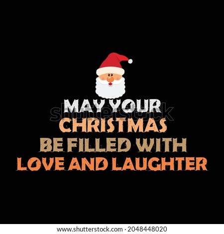 Christmas T Shirt. May Your Christmas Be Filled With Love And Laughter.