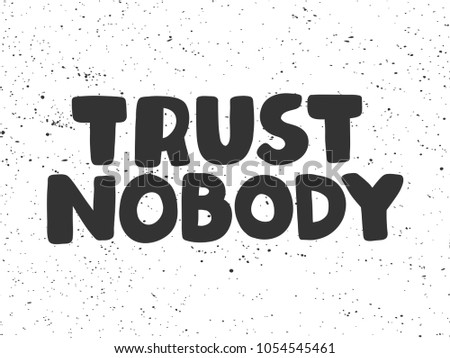 trust nobody. Vector hand drawn calligraphic brush stroke illustration design. Black and white style design. Good for poster, t shirt print, social media content, birthday card, surface texture