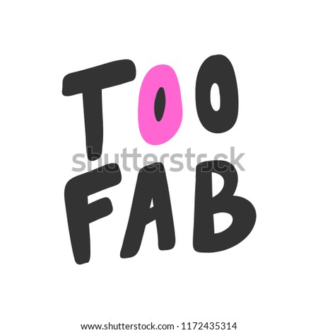 Too fab. Sticker for social media content. Vector hand drawn illustration design. Bubble pop art comic style poster, t shirt print, post card, video blog cover