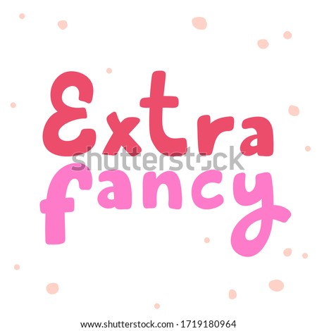 Extra fancy. Sticker for social media content. Vector hand drawn illustration with cartoon lettering. Bubble pop art comic style poster, t shirt print, post card, video blog cover