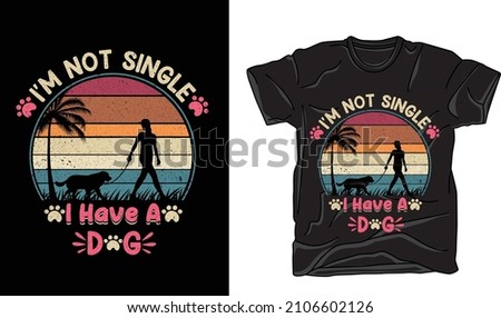 I'm not single I have a dog t shirt design vector