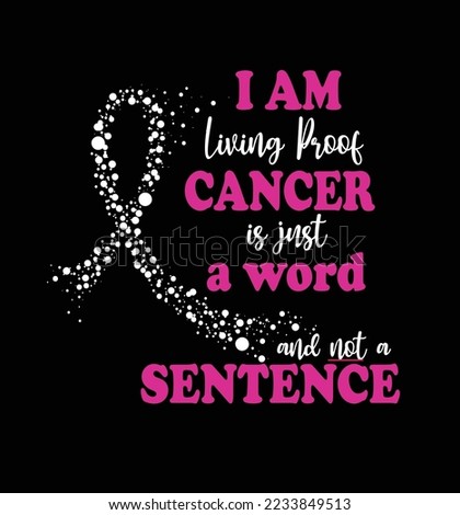 Iam living proof cancer is just a word and not a sentence vector t-shirt design