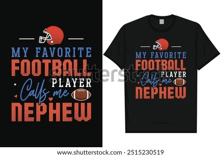 My favorite football player calls me nephew American football rugby playing typography graphics tshirt design