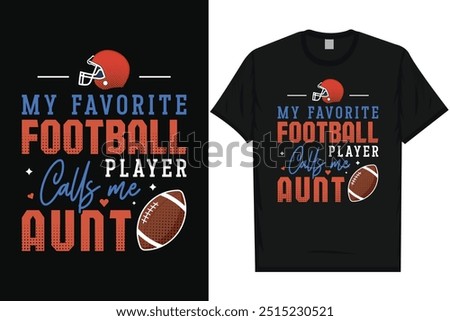 My favorite football player calls me aunt American football rugby playing typography graphics tshirt design