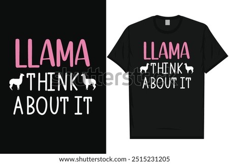 Llama think about it llamas typography graphics tshirt design