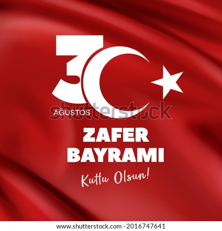 30 August Zafer Bayrami Victory Day Turkey. Translation: August 30 celebration of victory and the National Day in Turkey. (Turkish: 30 Agustos Zafer Bayrami Kutlu Olsun)