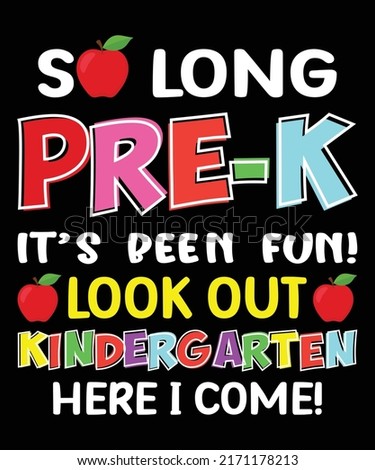 So long pre-k it's been fun look out kindergarten here I come, Kindergarten graduation shirt print template, 100 days of school design, back to school shirt