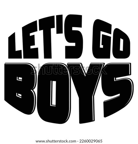 Let's go boys Shirt print template,  typography design for shirt, mug, iron, glass, sticker, hoodie, pillow, phone case, etc perfect design of mothers day fathers day valentine day Christmas Halloween