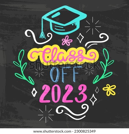 Class off 2023 vector illustration in chalkboard style with branches, swirls, flowers. Hand painted lettering phrase.