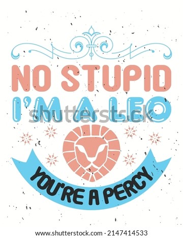 No stupid  I'm a leo you're a percy zodiac vector illustration. Zodiac background