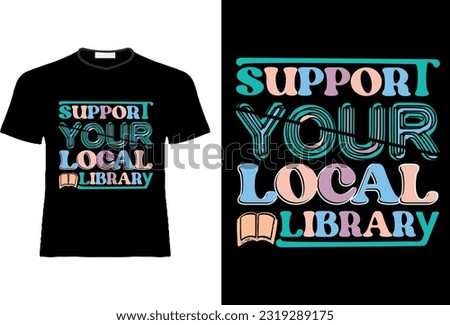 Support your local library, back to school t shirt, T shirt design vector, T shirt design for print template.