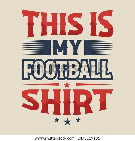 This is my Football shirt American Football, Nfl fans, national football team, Super Bowl LVII, Typography t-shirt design