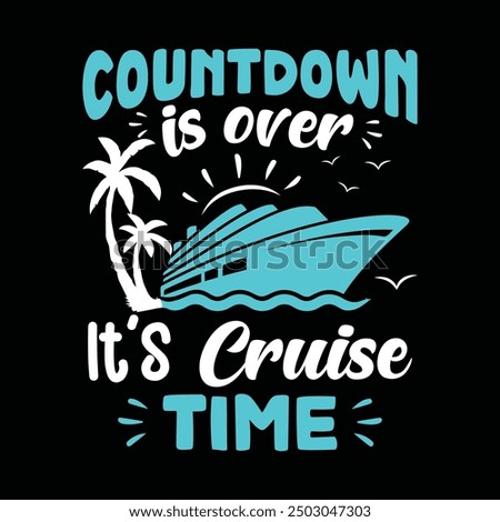 Countdown Is Over It's Cruise Time. Funny Family Cruise Vacation Summer T-shirt Design