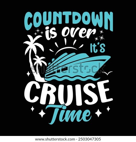 Countdown Is Over It's Cruise Time. Funny Family Cruise Vacation Summer T-shirt Design