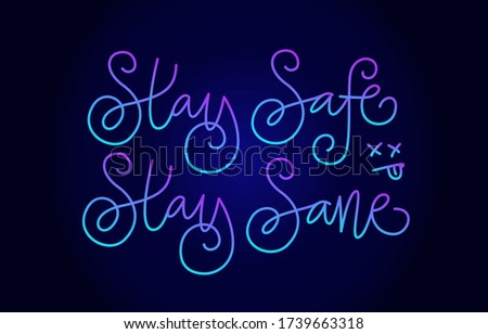 Stay safe, stay sane. Handwritten modern calligraphy.  Elegant and stylish. Neon on dark background. Inscription for postcards, posters, articles, comics, cartoons. 