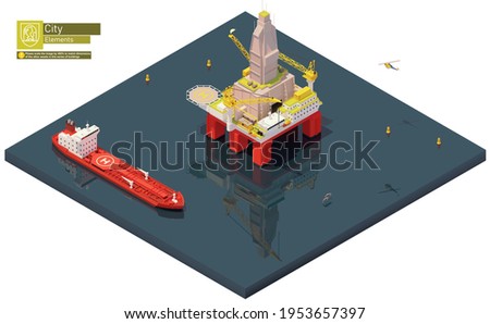 Vector isometric offshore drilling rig or oil platform and tanker ship. Oil well drilling, exploration, extraction of petroleum and natural gas