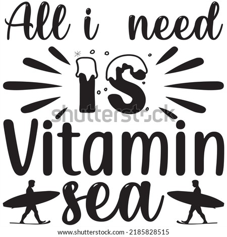 All i  need is vitamin sea, Svg t-shirt design and vector file.