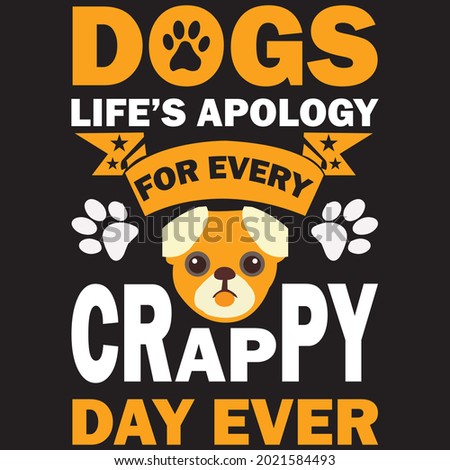 Dog's Life’s Apology For Every Chappy Day Ever - Dog T-shirt Design