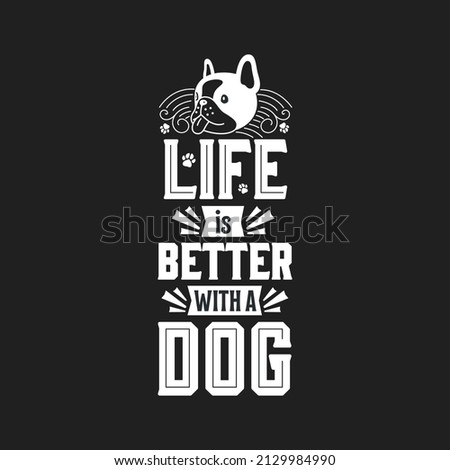 Life is better with a dog black background typography design