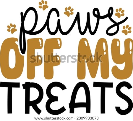 Paws off my treats- Dog Design