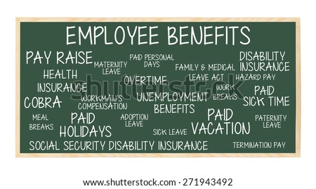 Employee Benefits Chalkboard: Pay Raise, COBRA, Health Insurance, Paid Breaks,  Vacation / Holidays, Sick Leave, Paternity Leave, Unemployment, Disability, Social Security Insurance, Breaks,