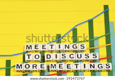 Business Term with Climbing Chart / Graph - Meetings To Discuss More Meetings