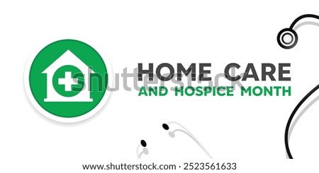 Home Care and Hospice Month. Home, plus icon and stethoscope. Great for cards, banners, posters, social media and more. White background.