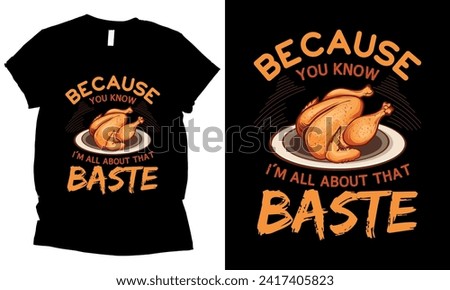 because you know i'm all about that baste thanksgiving turkey t-shirt design