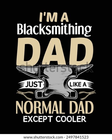 I'm a Blacksmithing Dad just like a normal dad except cooler t-shirt design