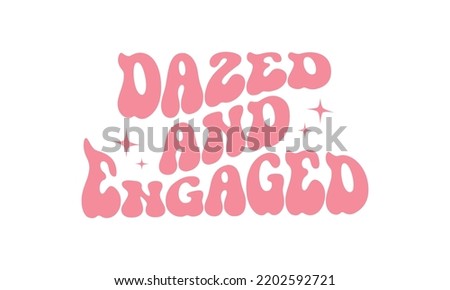 Dazed and Engaged Wedding quote retro wavy typography sublimation SVG on white background