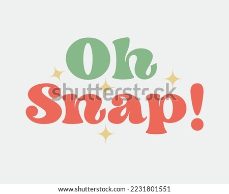 Oh Snap Christmas quote retro groovy typography sublimation SVG on white background
