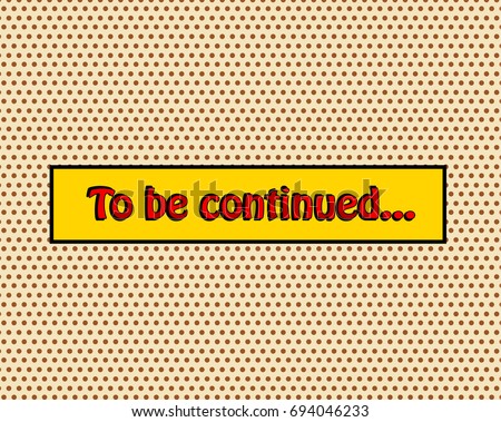 To be continued pop art comic book style frame text typography retro comics vector illustration