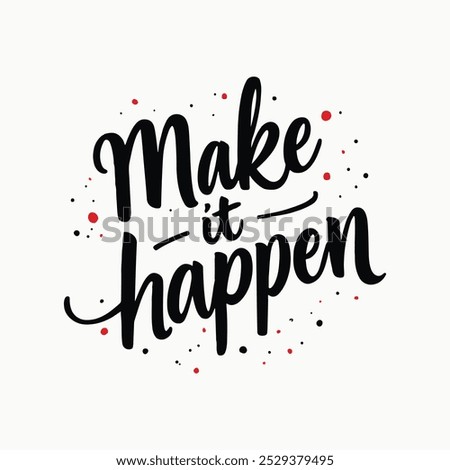 Make It Happen Hand-Lettered Typography – Bold and Inspiring Motivational Quote in Modern Calligraphy, Perfect for Posters, T-Shirts, Wall Art, and Home Decor. 