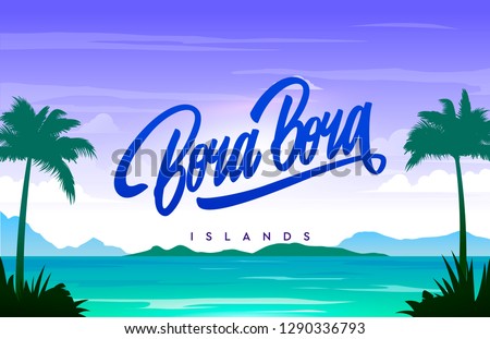 Bora Bora islands handwriting, background with small island, sandy beach, palms and the ocean. Vector calligraphy