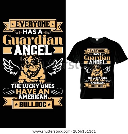 Avery one has a guardian angel the lucky ones have an american bulldog. Dog Typography, T shirt design, vector art, layered Eps 10