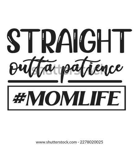 Straight Outta Patience MomLife, Mother's day shirt print template, typography design for mom mommy mama daughter grandma girl women aunt mom life child best mom adorable shirt