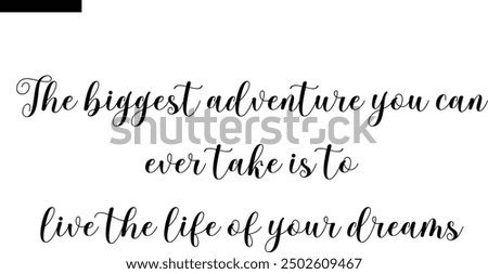 The biggest adventure you can ever take is to live the life of your dreams Travel Saying Typography Text
